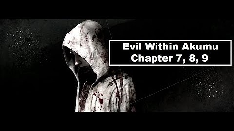 The Evil Within Akumu [Playthrough] Chapters 7, 8 and 9