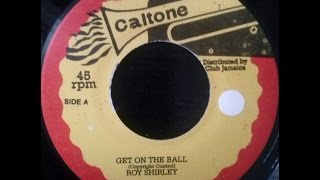 Video thumbnail of "Roy Shirley - Get On The Ball"