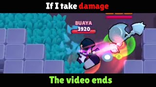 If I take damage in Brawl stars, the video ends.