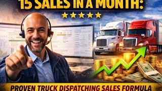 15 Sales in One Month! Proven Truck Dispatch Sales Formula