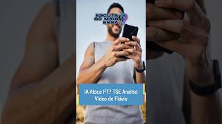 IA Ataca PT? TSE Analisa Vídeo de Flávio