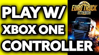 How To Play Euro Truck Simulator 2 with XBOX One Controller (2025) - Step by Step