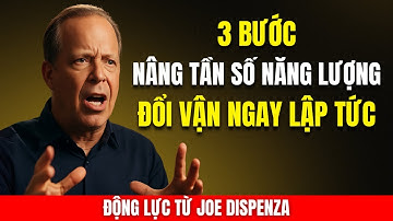 3 Bước Nâng Tần Số Năng Lượng Đổi Vận Ngay Lập Tức | Động Lực Từ Joe Dispenza