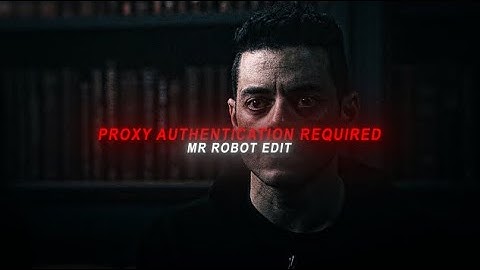 “407 Proxy Authentication Required” Edit - Mr Robot