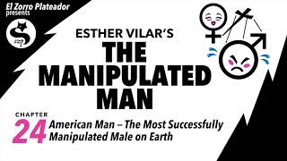 The Manipulated Man 24 — American Man — the Most Successfully Manipulated Male on Earth