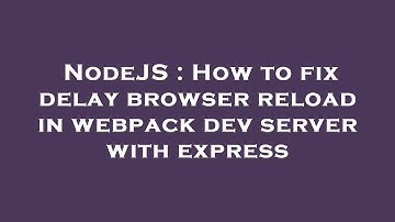 NodeJS : How to fix delay browser reload in webpack dev server with express
