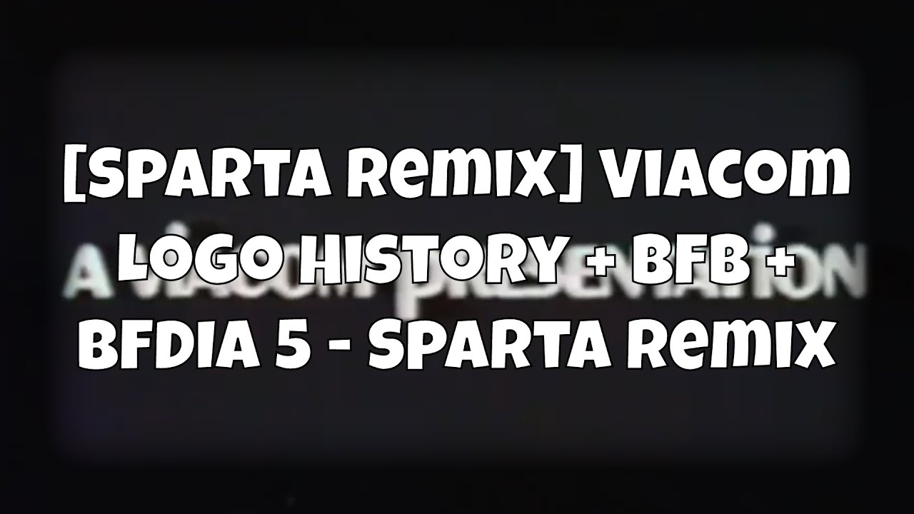 (Request) [Sparta Remix] Viacom Logo History + BFB + BFDIA 5 - Sparta Remix