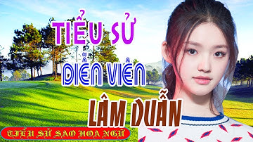 Tiểu sử diễn viên LÂM DUẪN - 林允 SAO HOA NGỮ