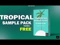 Tropical sample pack | FREE tropical sample pack | Download free sample pack | Free samples