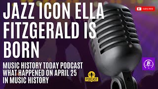 Ella Fitzgerald is Born, the New York Dolls Break Up: Music History Today Podcast April 25