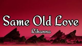 Rihanna - Same Old Love (Lyrics) I’m so sick of that same old love Tik tok song