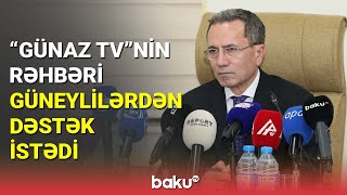 Günaz Tvnin Rəhbəri Güneylilərdən Dəstək Istədi - Baku Tv