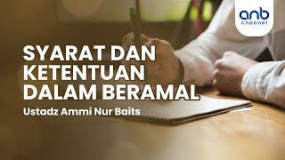 Syarat & Ketentuan Dalam Amal | Ustadz Ammi Nur Baits,. ST, BA.
