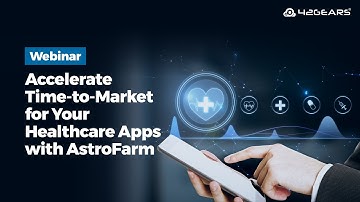 Webinar: Accelerate Time-to-Market for Your Healthcare Apps with AstroFarm