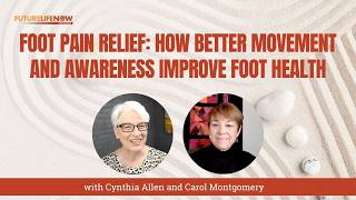Foot Pain Relief: How Better Movement and Awareness Improve Foot Health
