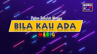 Video thumbnail of "Lagu Sekolah Minggu II Pujian MEBIG II Bila Kau Ada"