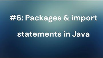 #6: Packages and import statements in Java Packages and import statements in Java