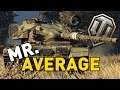 World of Tanks || MR. AVERAGE