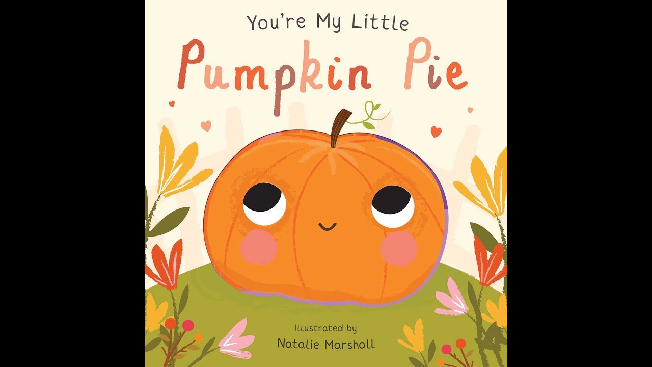Storytime Read Aloud: You're My Little Pumpkin Pie by Nathalie Marshall
