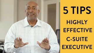 Five Things You Need To Be A Highly Effective CSuite Executive | CEO Donald Thompson