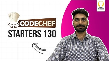 CodeChef Starters 130: Quick Guide | Video Solutions | Smart Interviews