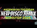 NEW DISCO NONSTOP REMIX 2025 | HATAWAN NA TOG-TOGAN SET 1 | DOMZ DESALES