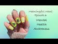 Meaningful Mani l Episode 6 l Mental Health Awareness l I am 1 in 5!