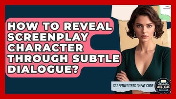 How To Reveal Screenplay Character Through Subtle Dialogue? - Screenwriter