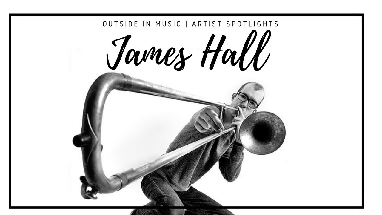 Spotlight on: James Hall (jazz trombone) Outside in Music Artist Profiles