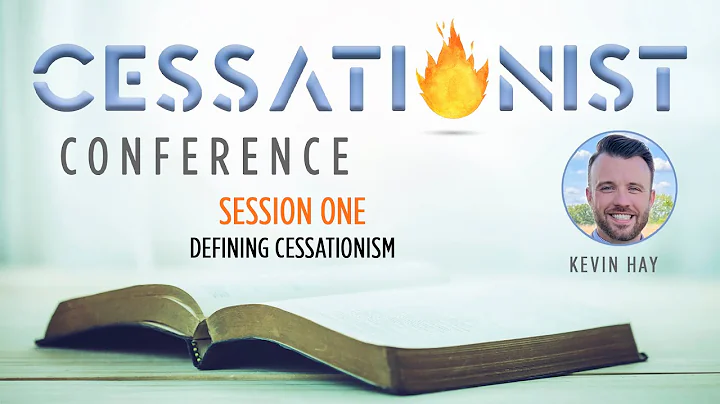 Session 1: Kevin Hay - Defining Cessationism (Ephe...