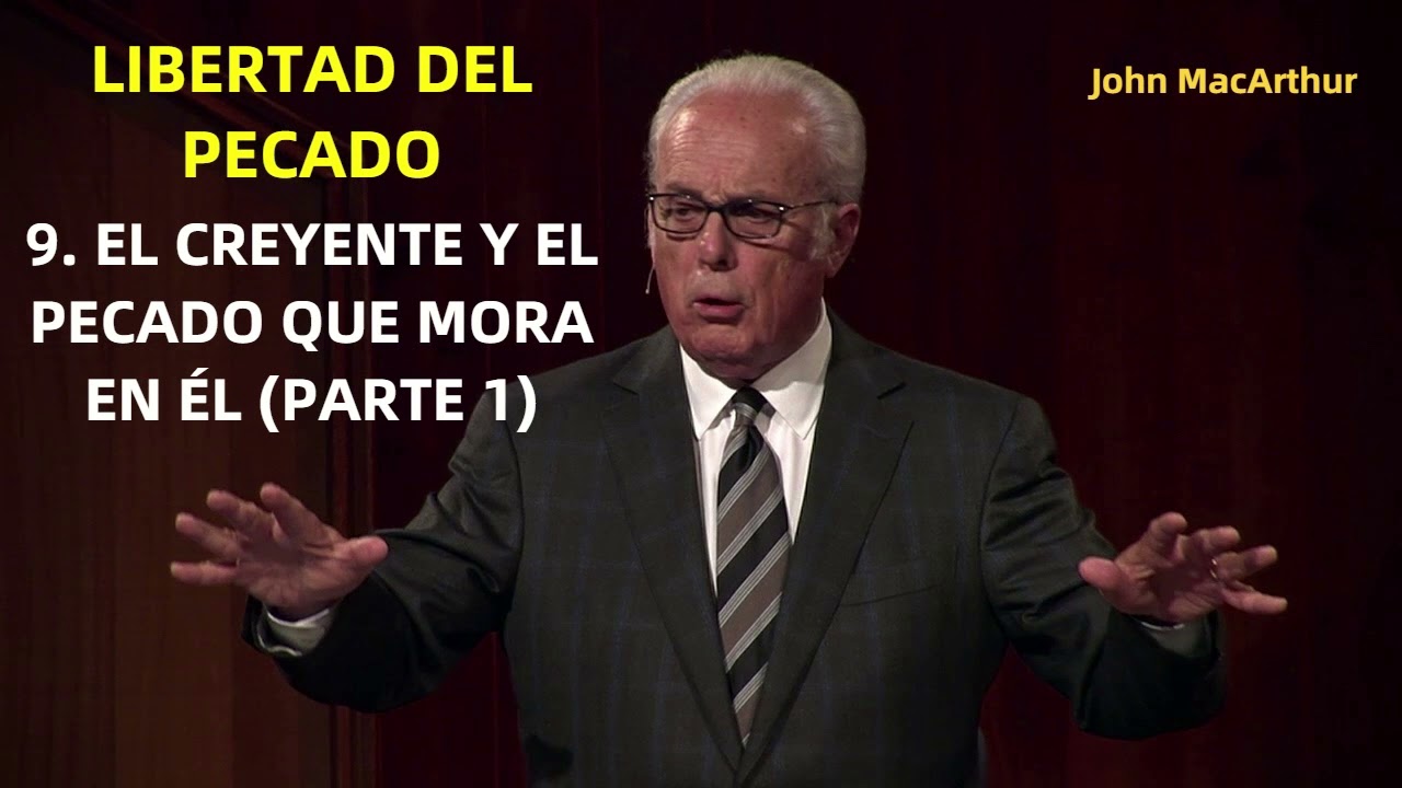 EL CREYENTE Y EL PECADO QUE MORA EN ÉL (PARTE 1) - John MacArthur