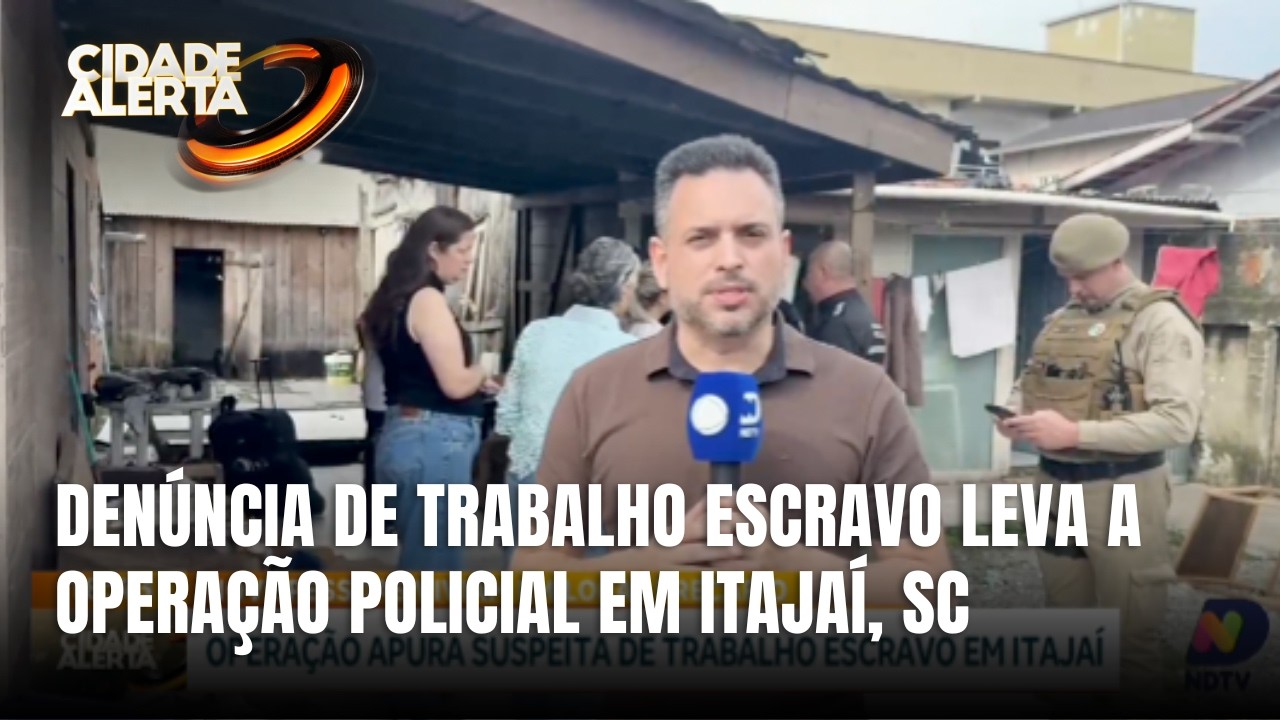 Denúncia de trabalho escravo leva a operação policial em Itajaí, SC