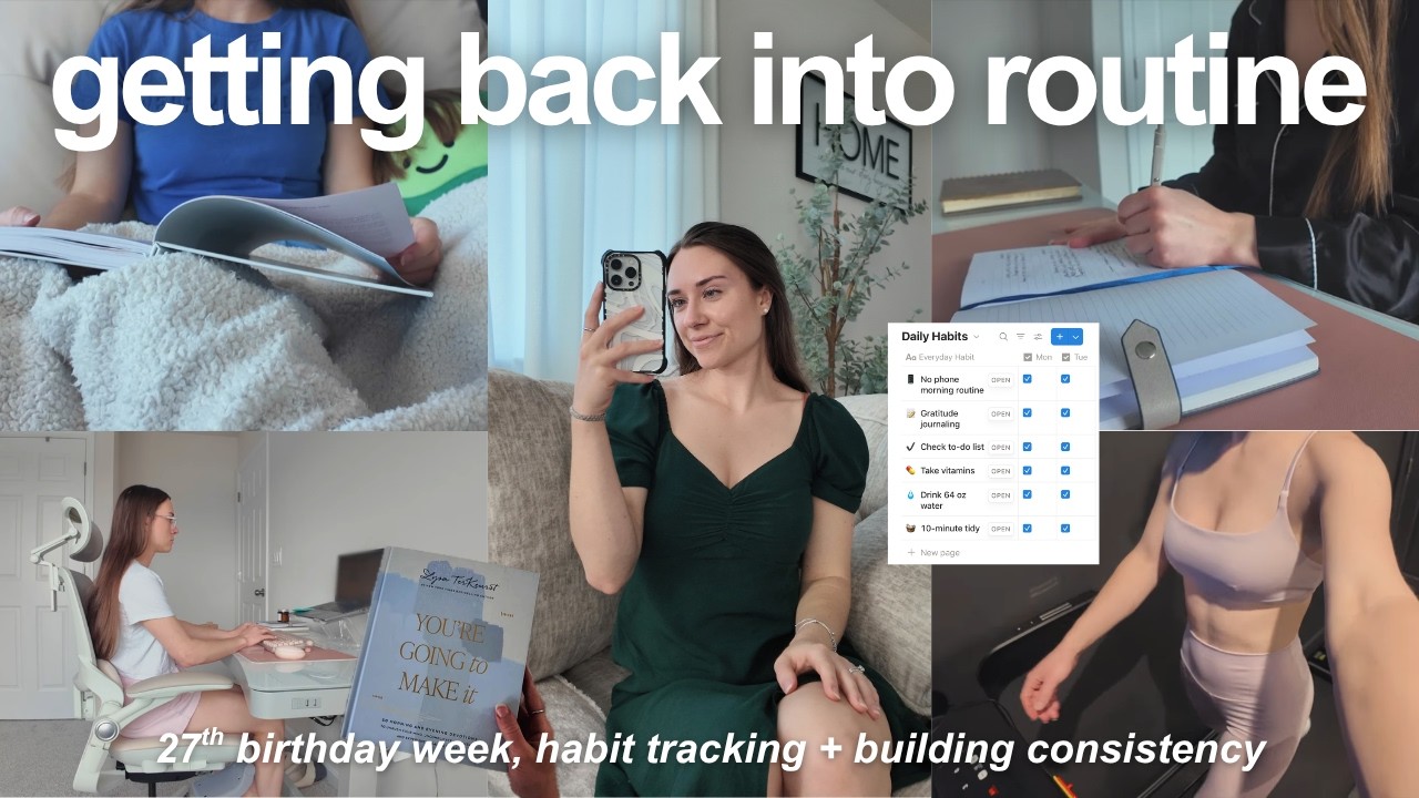 GETTING BACK INTO ROUTINE | building consistent habits, productive work days, & turning 27
