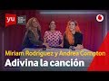 Adivina la canción | Miriam Rodríguez vs. Andrea Compton #yuMiriamRodriguez