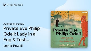 Private Eye Philip Odell: Lady in a Fog & Test… by Lester Powell · Audiobook preview
