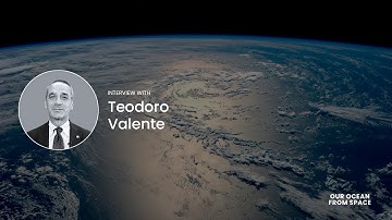 Interview with Teodoro Valente for Our Ocean from Space