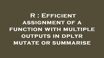 R : Efficient assignment of a function with multiple outputs in dplyr mutate or summarise
