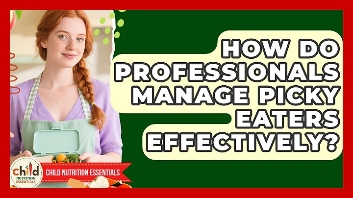 How Do Professionals Manage Picky Eaters Effectively? | Child Nutrition Essentials News