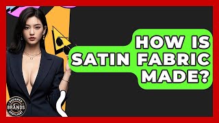 How Is Satin Fabric Made? - Designer Brands Spotlight