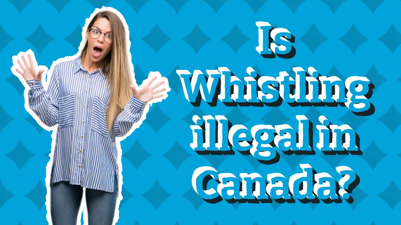 Is Whistling illegal in Canada? YouTube