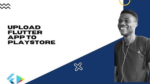 Flutter : Upload you app to playstore