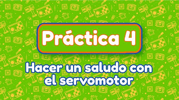 Práctica 4: Hacer un saludo con el Servo