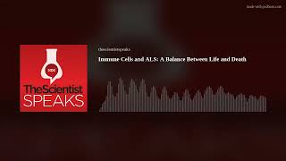 Immune Cells and ALS: A Balance Between Life and Death