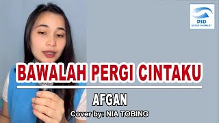 Afgan - Bawalah Pergi Cintaku Cover by Nia Tobing