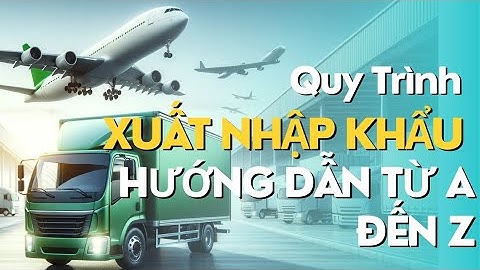 Quy Trình Xuất Nhập Khẩu Hàng Hóa qua Biển - Hướng Dẫn Từ A đến Z