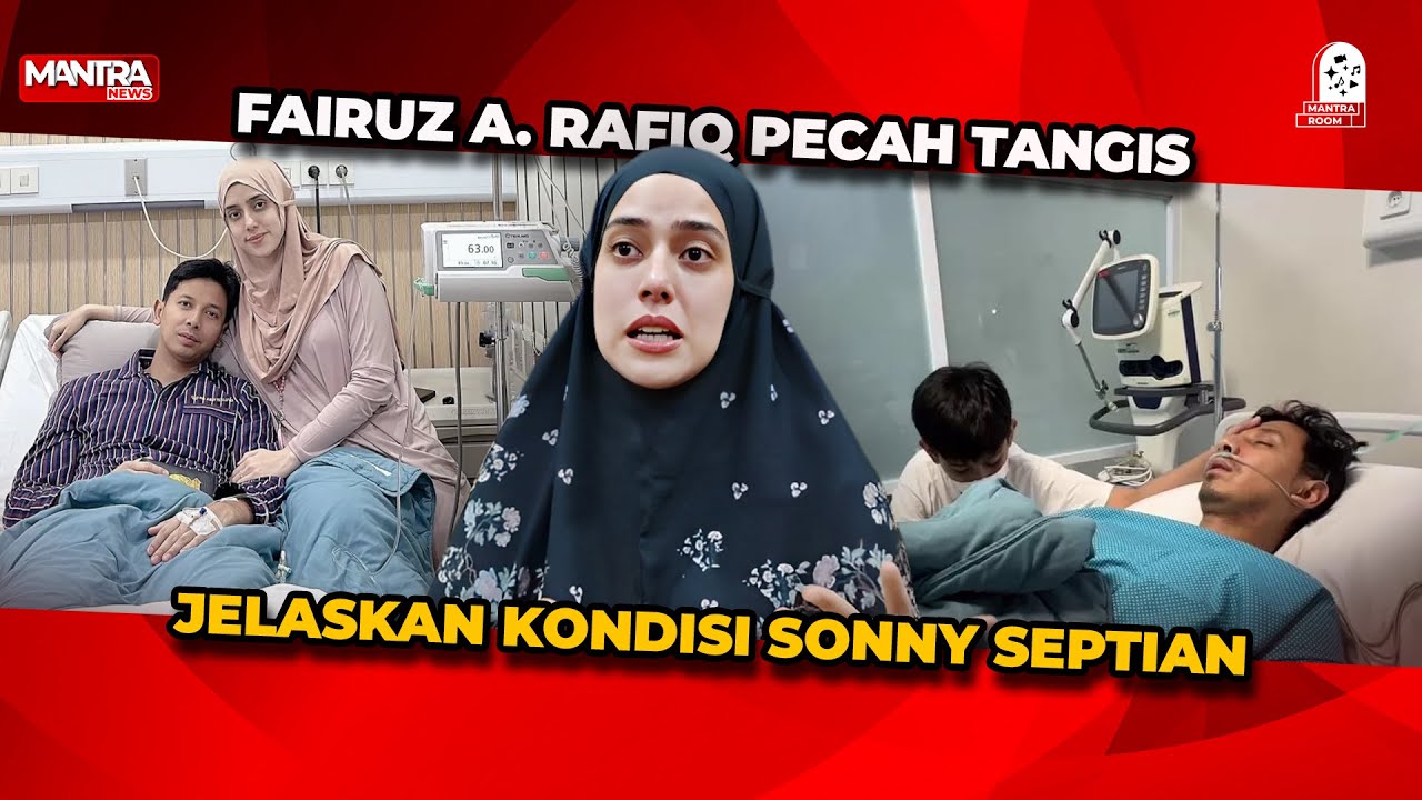 PECAH TANGIS FAIRUZ A RAFIQ SAAT JELASKAN KONDISI SONNY SEPTIAN USAI OPERASI