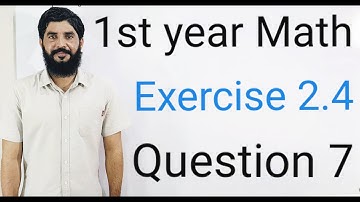 11 Class Math Exercise 2.4 Question 7  | 1st Year Math Exercise 2.4 Question 7 |  Muhammad Hilal