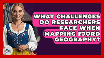 What Challenges Do Researchers Face When Mapping Fjord Geography? - Unmapping Scandinavia