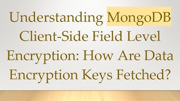 Understanding MongoDB Client-Side Field Level Encryption: How Are Data Encryption Keys Fetched?