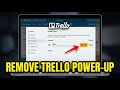 How to uninstall Trello Power-Up from your boards - Full Guide